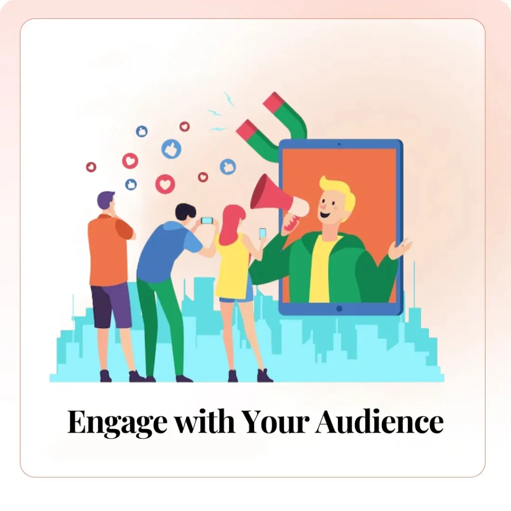 Engage with Your Audience:​