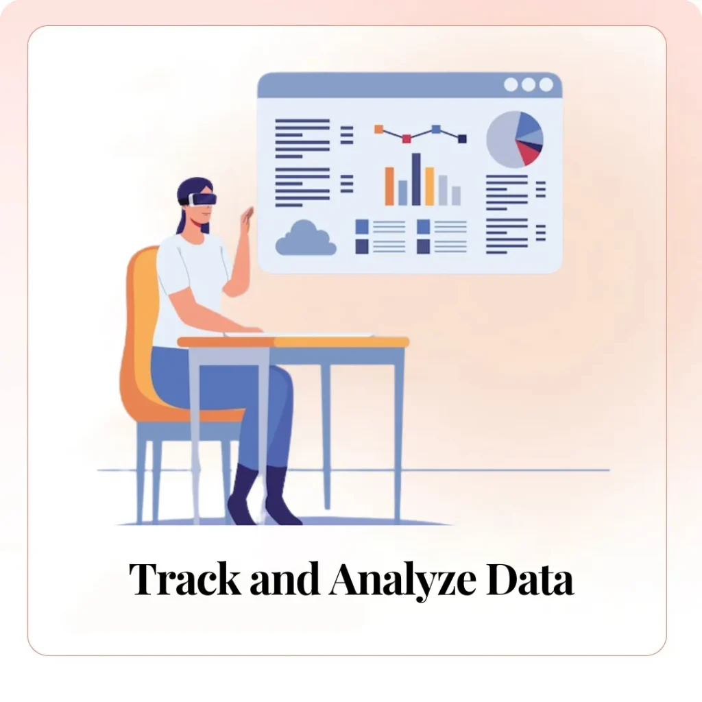 Track and Analyze Data:​