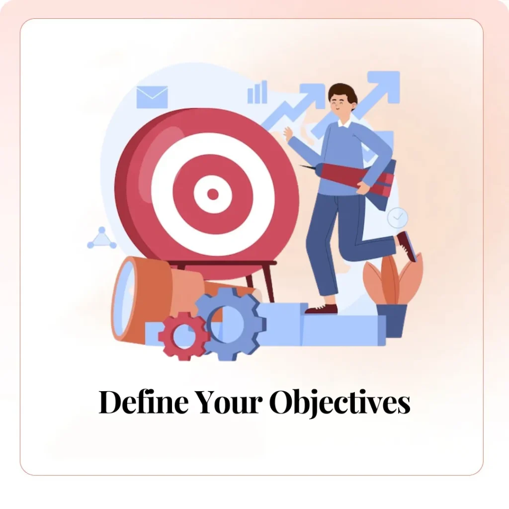 Define Your Objectives:​