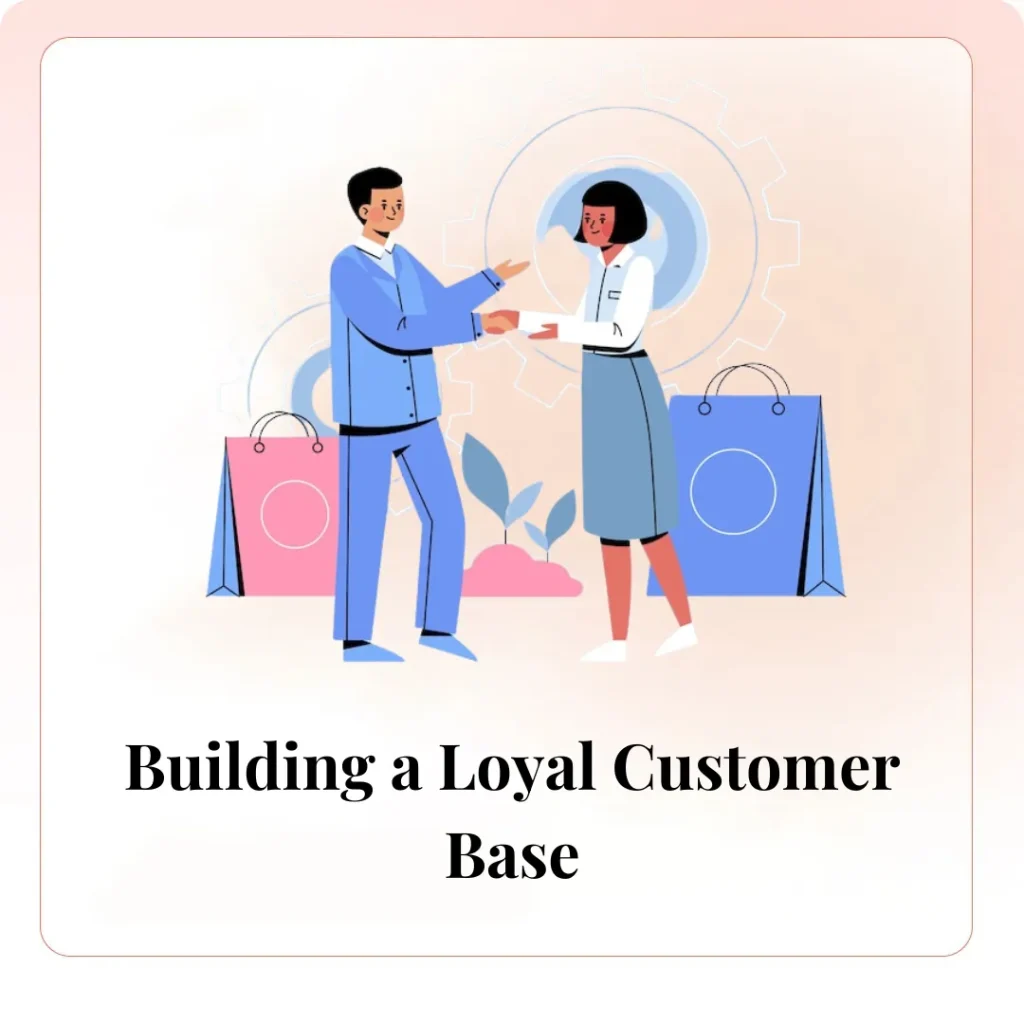 Building a Loyal Customer Base​