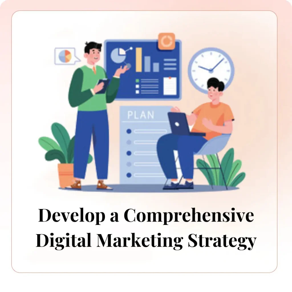 Develop a Comprehensive Digital Marketing Strategy