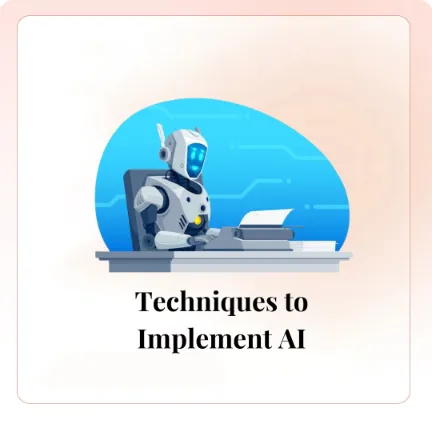 Techniques to Implement AI